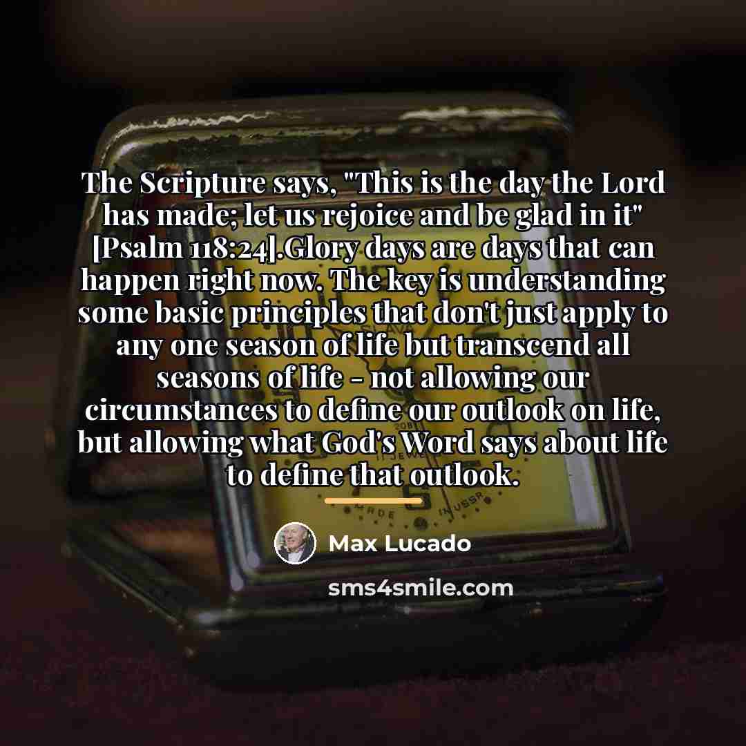 “The Scripture says, "This is the day the Lord has…” quote by Max Lucado