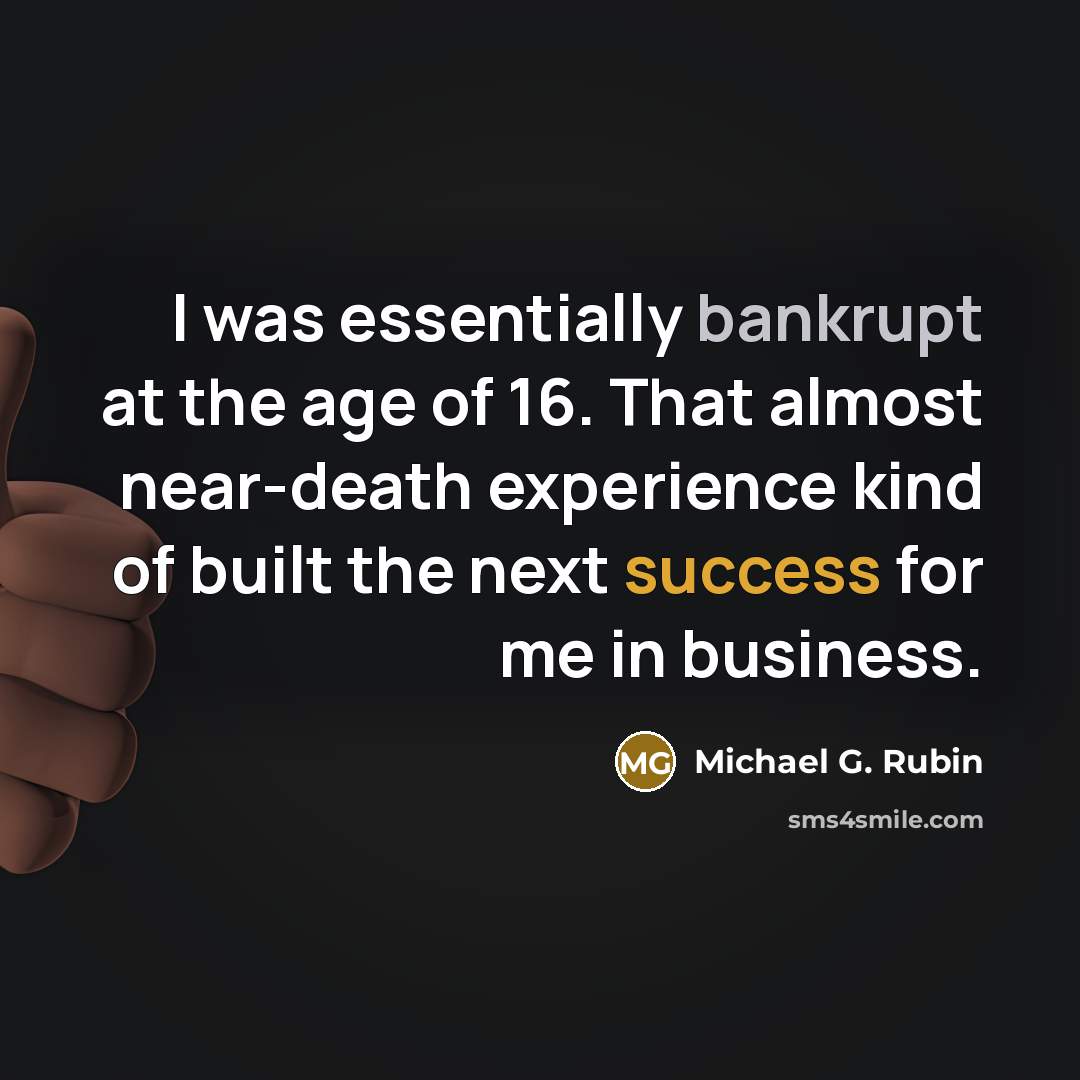 “I was essentially bankrupt at the age of 16. That…” quote by Michael G. Rubin