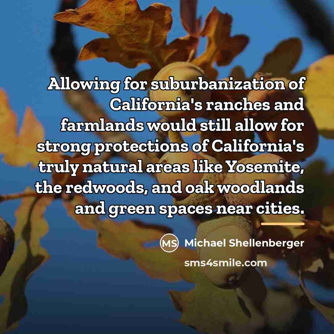“Allowing for suburbanization of California's ranches and farmlands would still…” quote by Michael Shellenberger