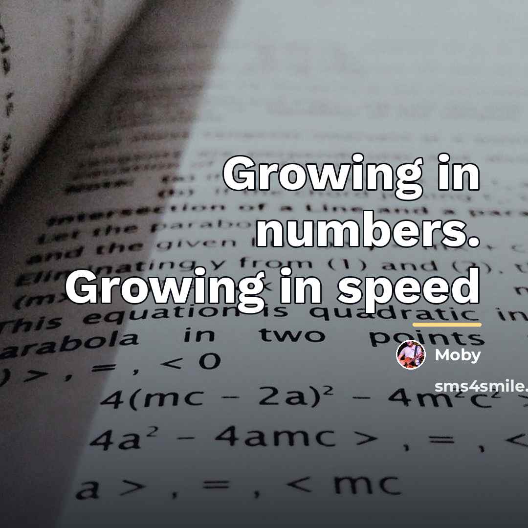 “Growing in numbers. Growing in speed…” quote by Moby