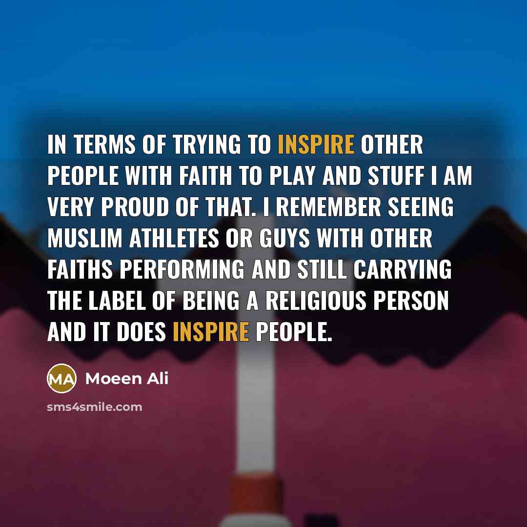 “In terms of trying to inspire other people with faith…” quote by Moeen Ali