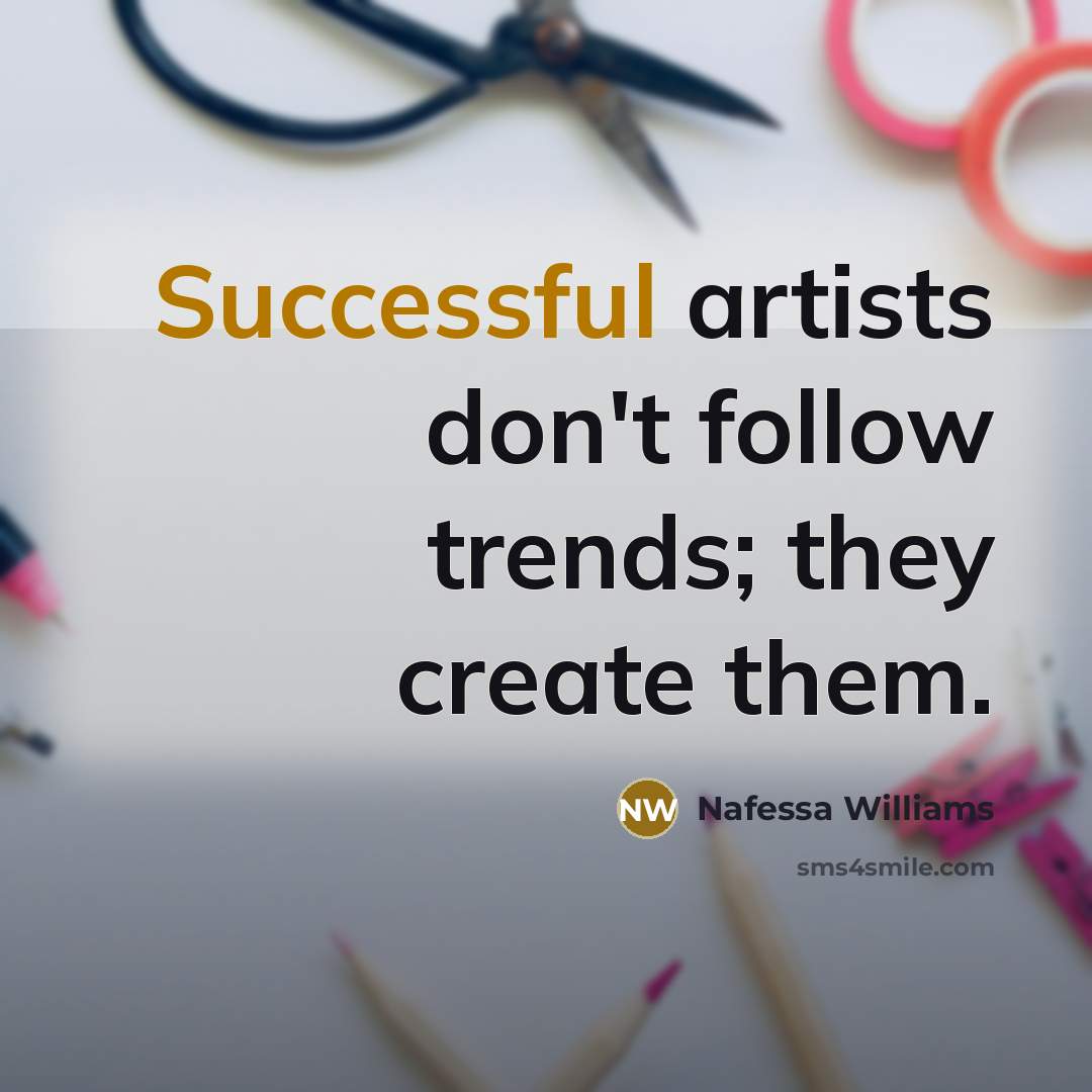 “Successful artists don't follow trends; they create them.…” quote by Nafessa Williams
