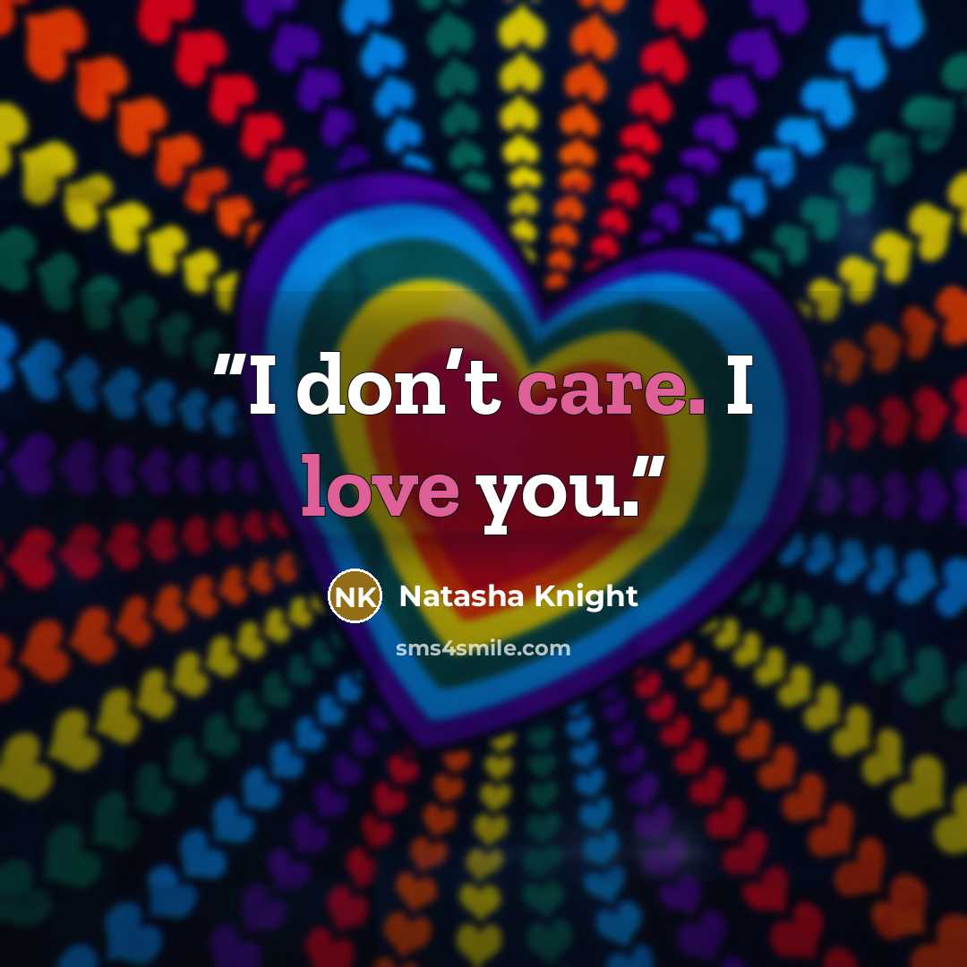 “I don’t care. I love you.” quote by Natasha Knight