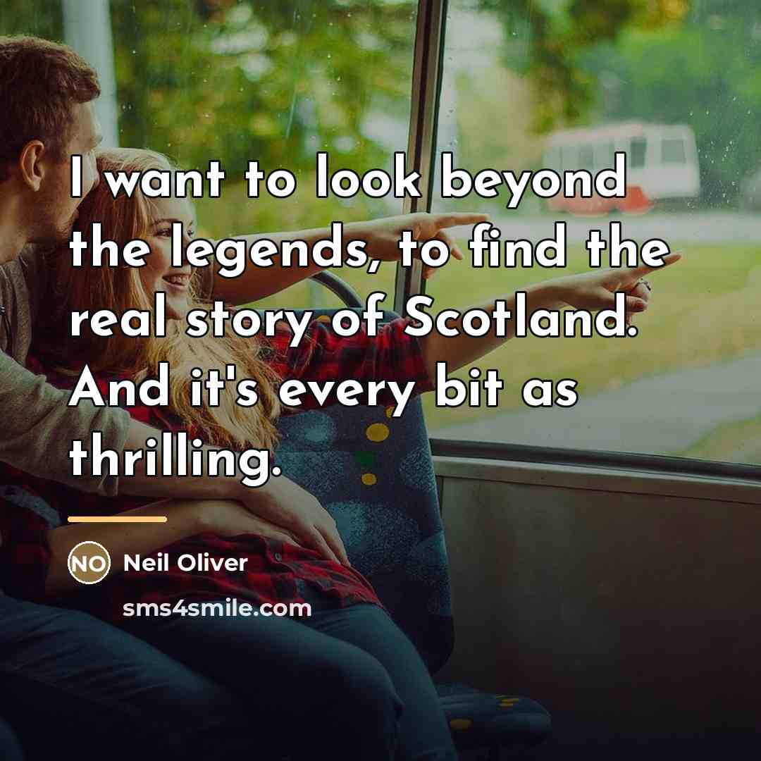 “I want to look beyond the legends, to find the…” quote by Neil Oliver