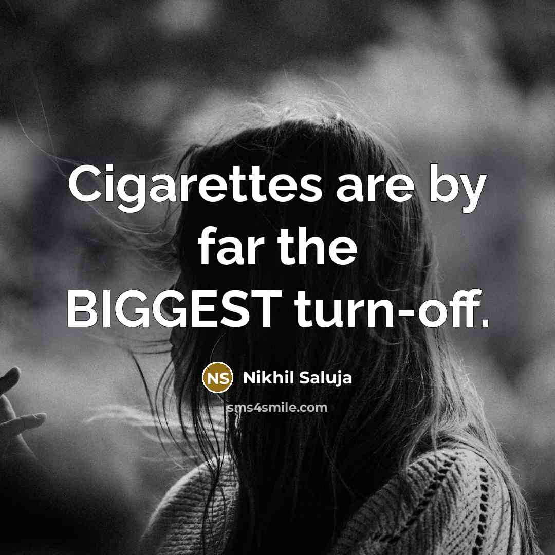“Cigarettes are by far the BIGGEST turn-off.…” quote by Nikhil Saluja