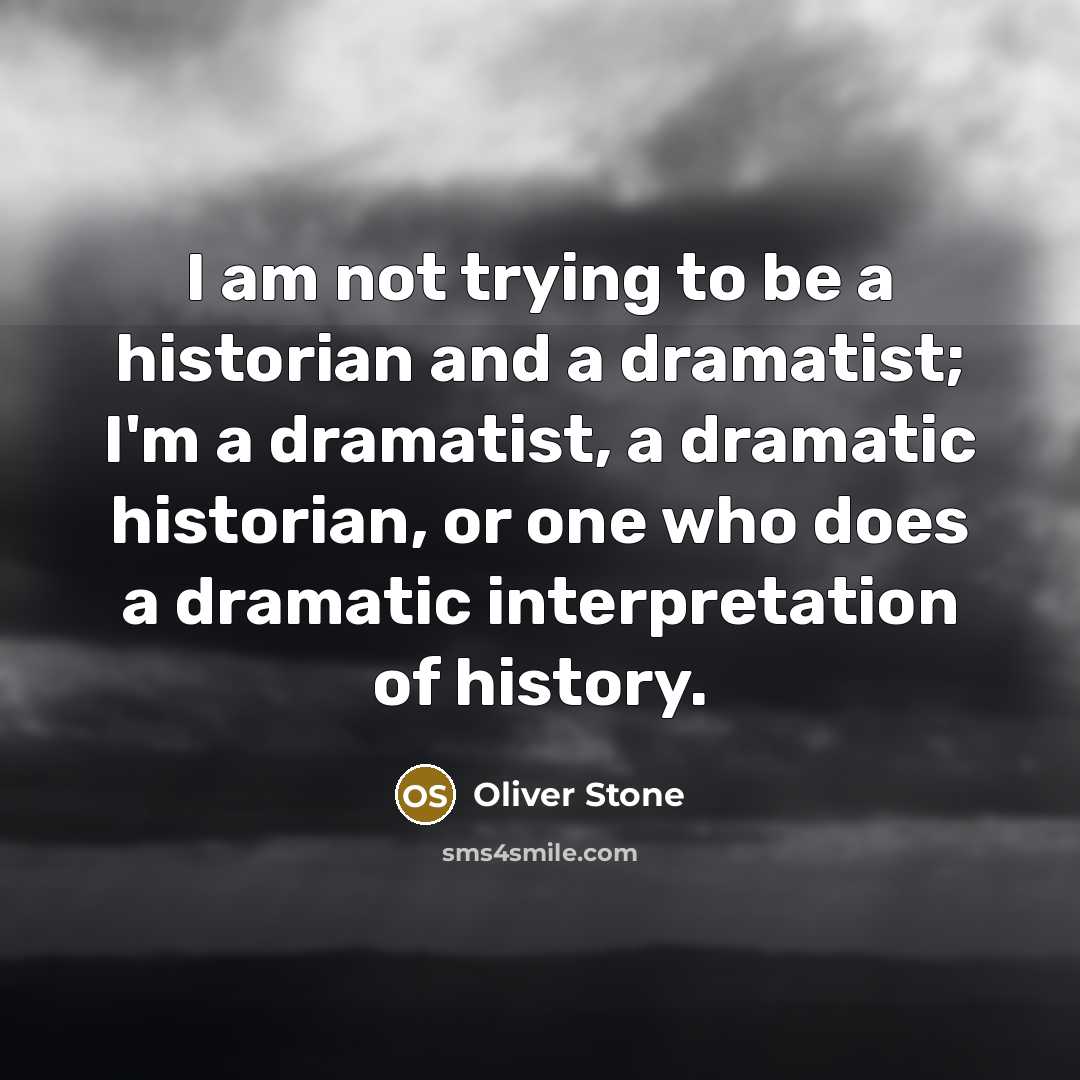 “I am not trying to be a historian and a…” quote by Oliver Stone