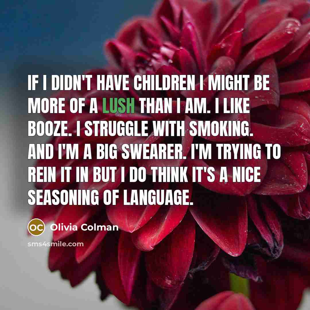 “If I didn't have children I might be more of…” quote by Olivia Colman