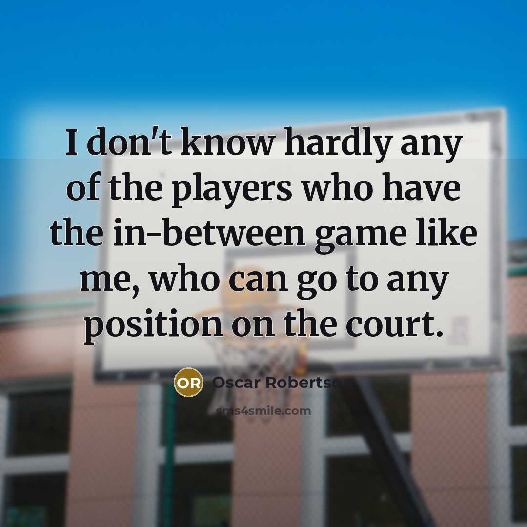 “I don't know hardly any of the players who have…” quote by Oscar Robertson