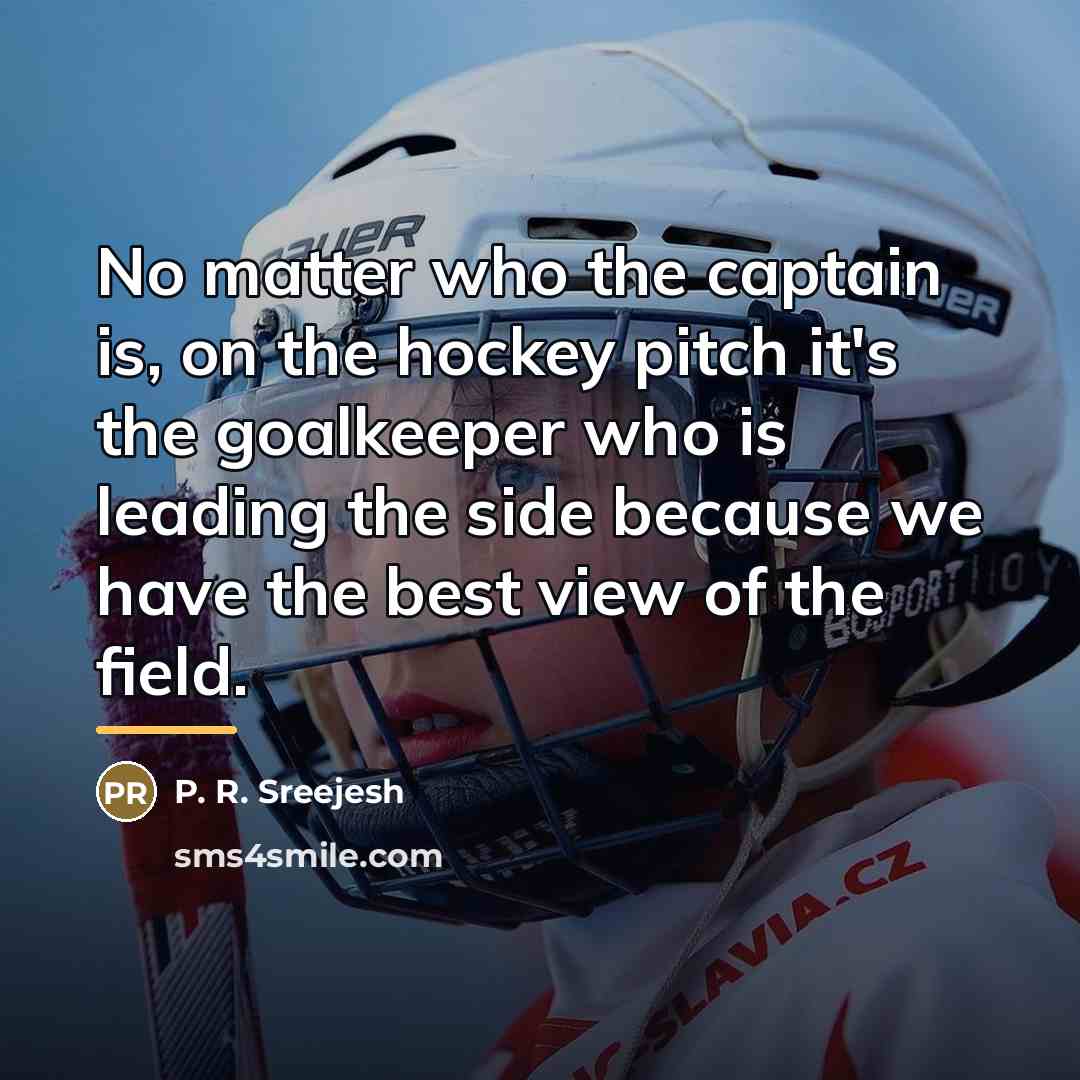 “No matter who the captain is, on the hockey pitch…” quote by P. R. Sreejesh