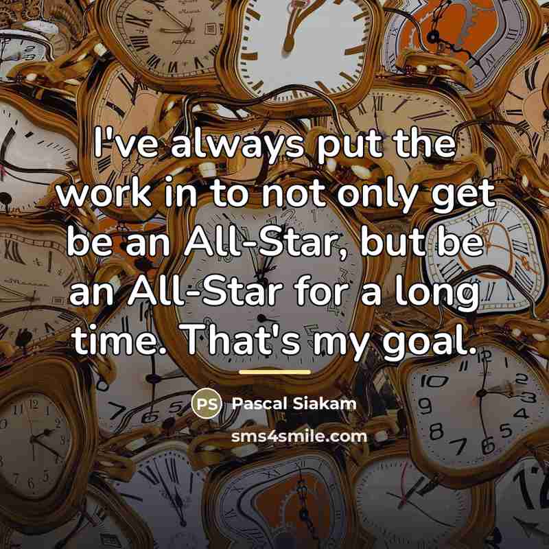 “I've always put the work in to not only get…” quote by Pascal Siakam