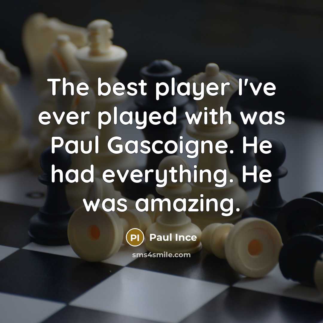 “The best player I've ever played with was Paul Gascoigne.…” quote by Paul Ince