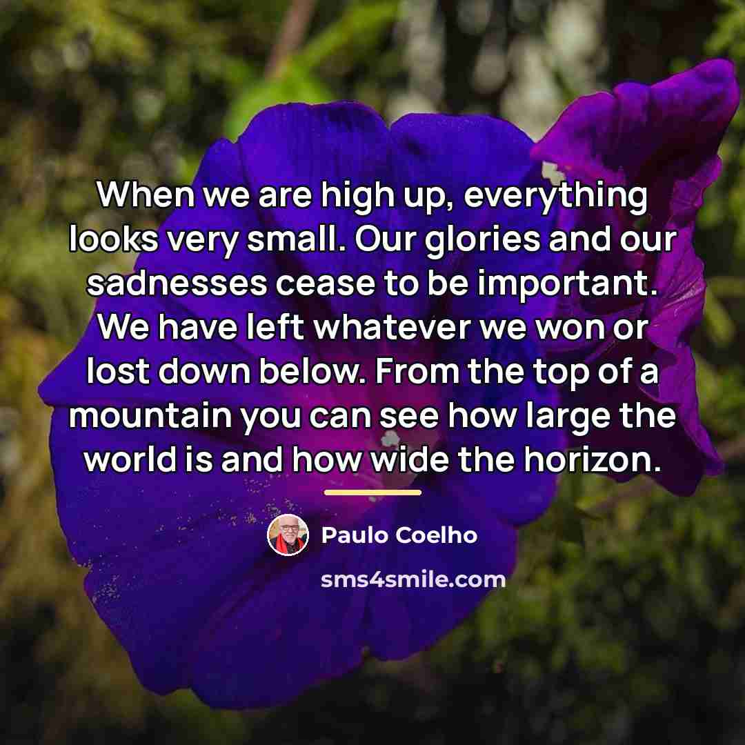 “When we are high up, everything looks very small. Our…” quote by Paulo Coelho