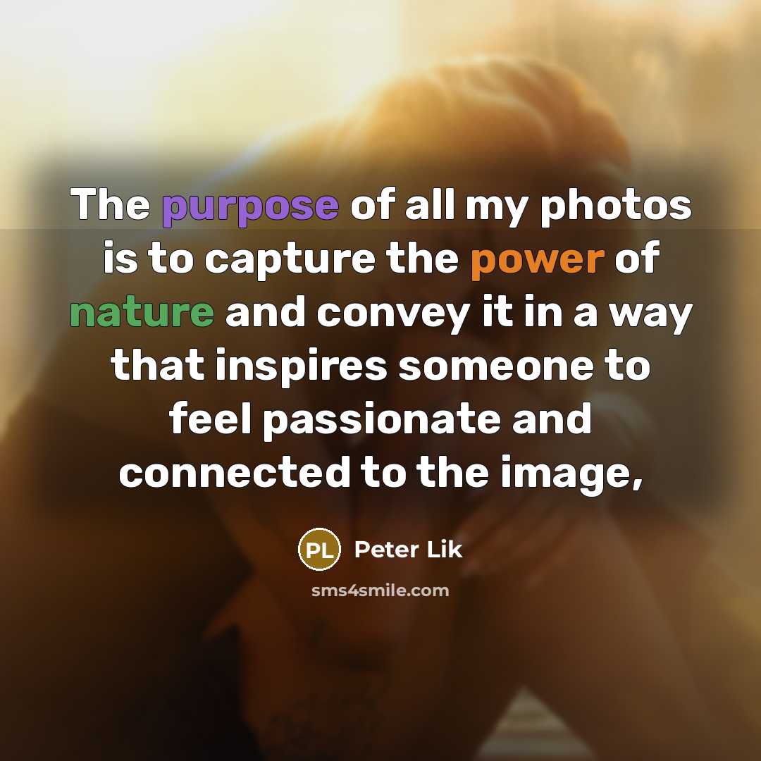 “The purpose of all my photos is to capture the…” quote by Peter Lik