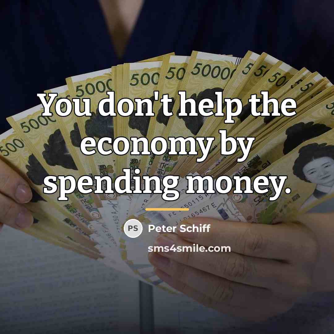“You don't help the economy by spending money.…” quote by Peter Schiff