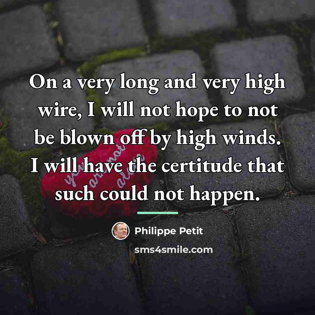 “On a very long and very high wire, I will…” quote by Philippe Petit