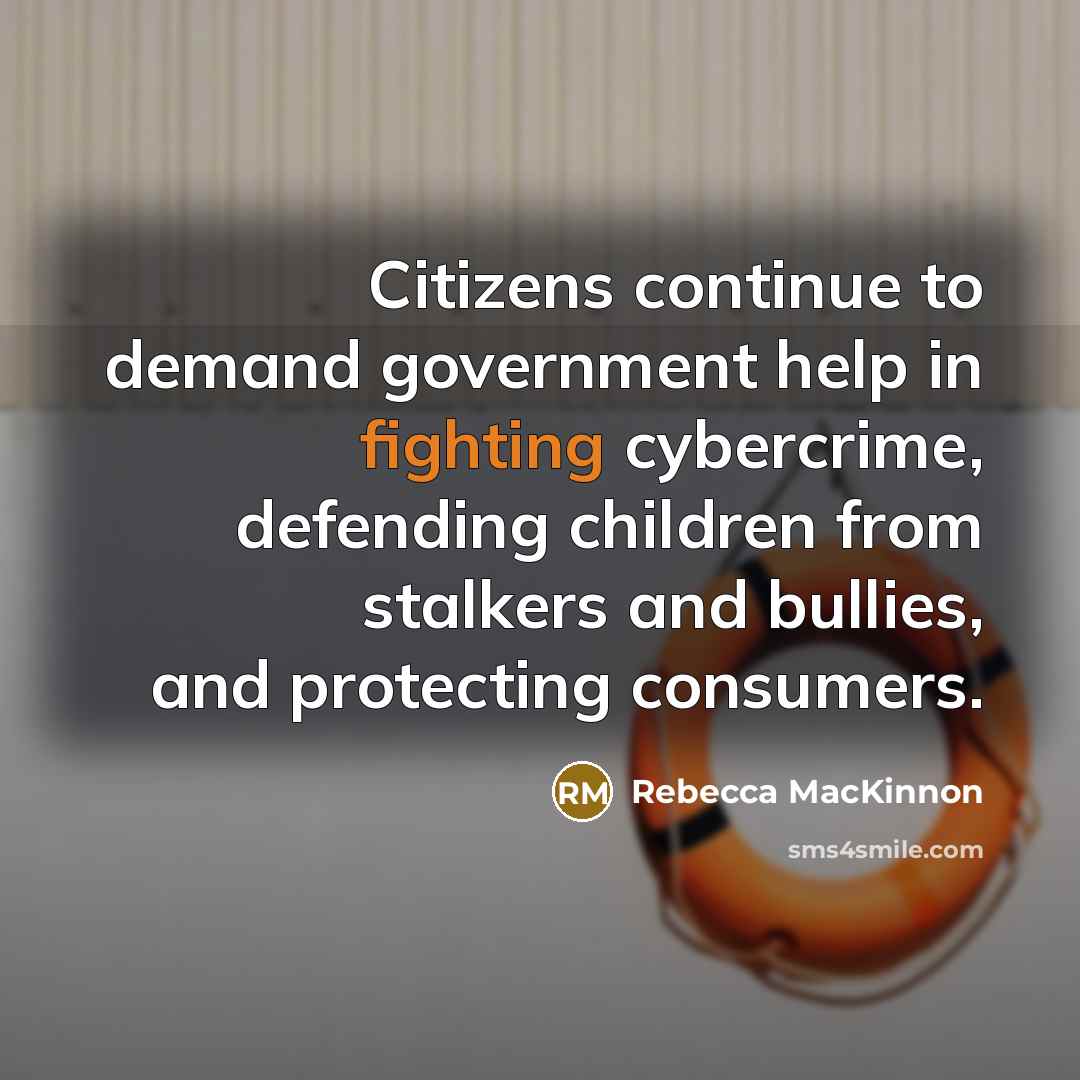 “Citizens continue to demand government help in fighting cybercrime, defending…” quote by Rebecca MacKinnon
