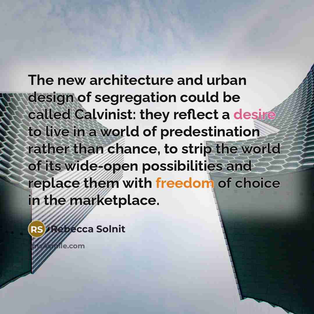 “The new architecture and urban design of segregation could be…” quote by Rebecca Solnit