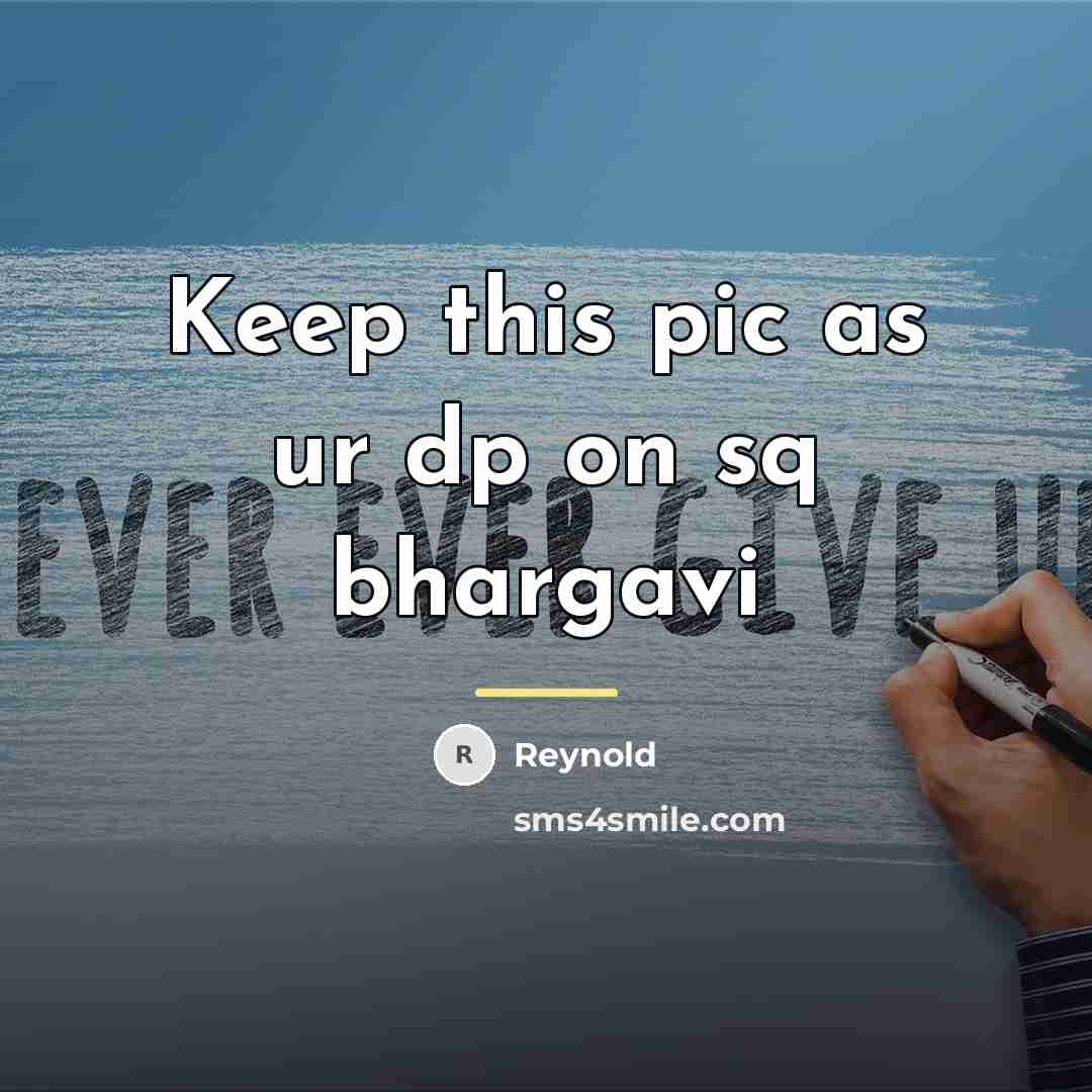 “Keep this pic as ur dp on sq bhargavi…” quote by Reynold