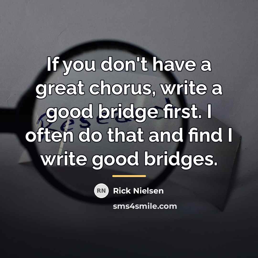 “If you don't have a great chorus, write a good…” quote by Rick Nielsen