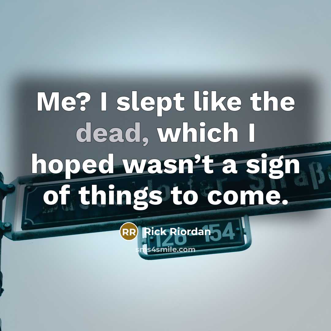 “Me? I slept like the dead, which I hoped wasn’t…” quote by Rick Riordan