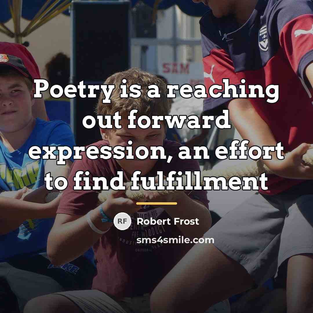 “Poetry is a reaching out forward expression, an effort to…” quote by Robert Frost
