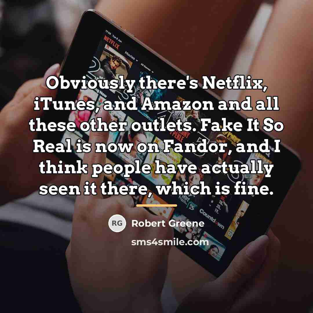 “Obviously there's Netflix, iTunes, and Amazon and all these other…” quote by Robert Greene