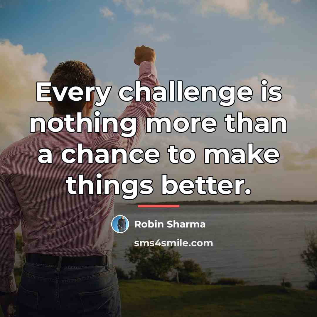 “Every challenge is nothing more than a chance to make…” quote by Robin Sharma