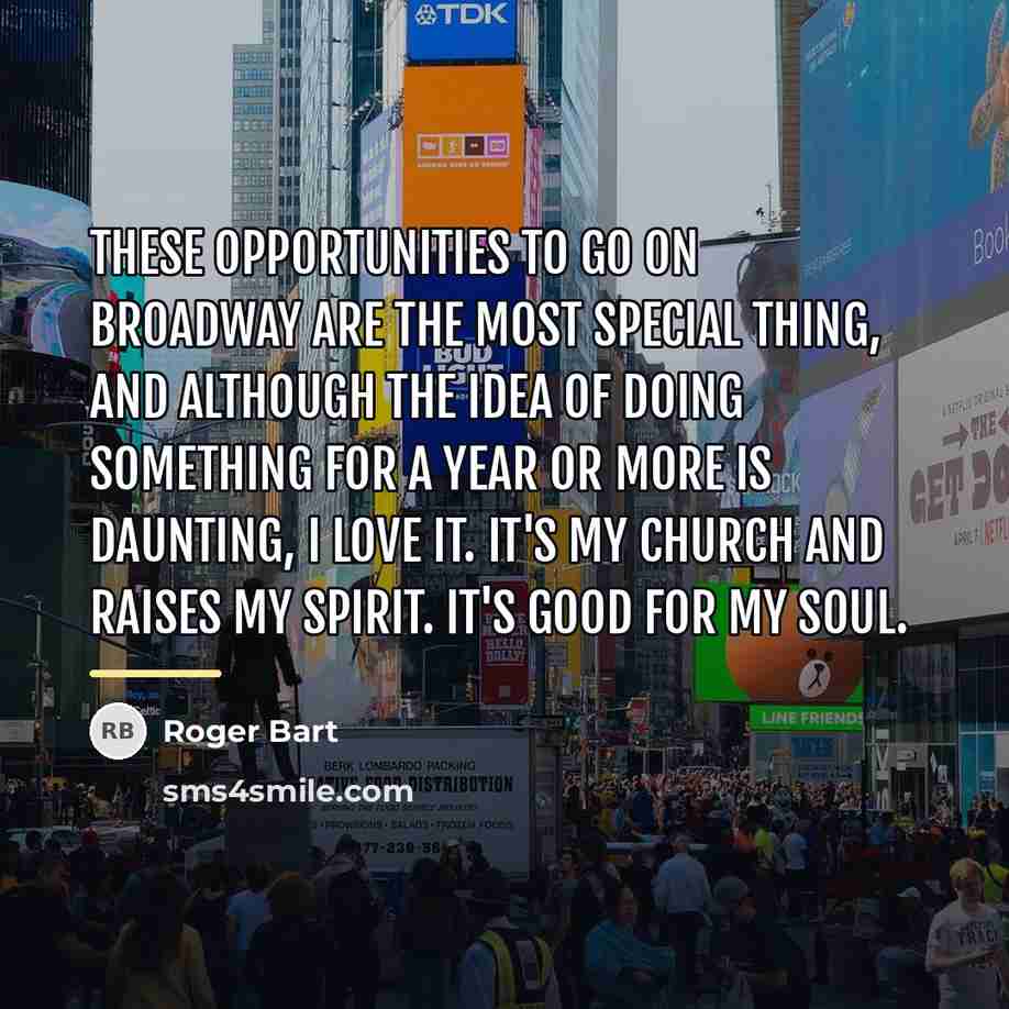 “These opportunities to go on Broadway are the most special…” quote by Roger Bart