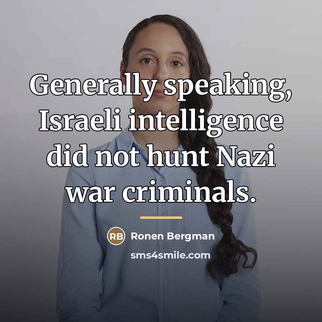 “Generally speaking, Israeli intelligence did not hunt Nazi war criminals.…” quote by Ronen Bergman