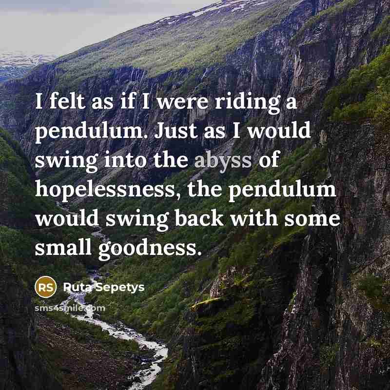 “I felt as if I were riding a pendulum. Just…” quote by Ruta Sepetys