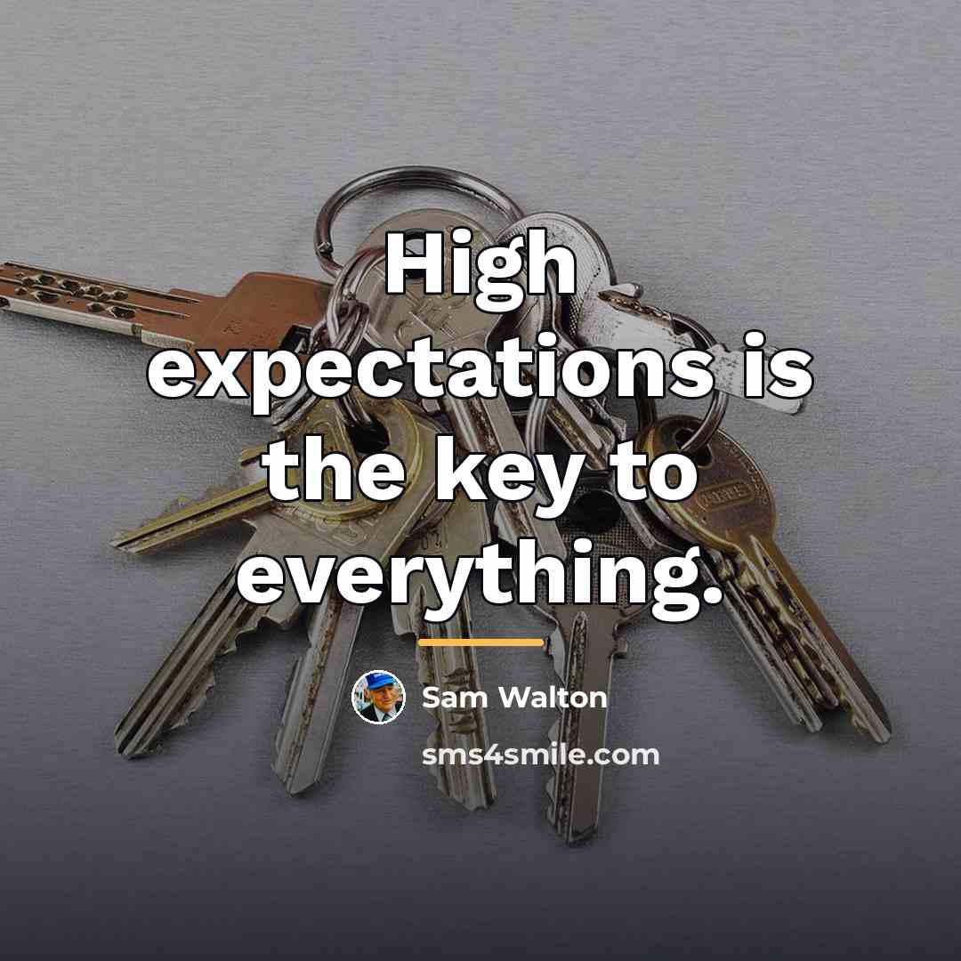 “High expectations is the key to everything.…” quote by Sam Walton