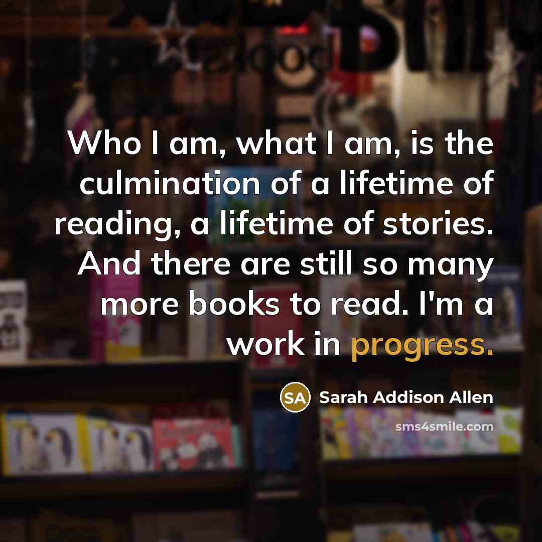 “Who I am, what I am, is the culmination of…” quote by Sarah Addison Allen