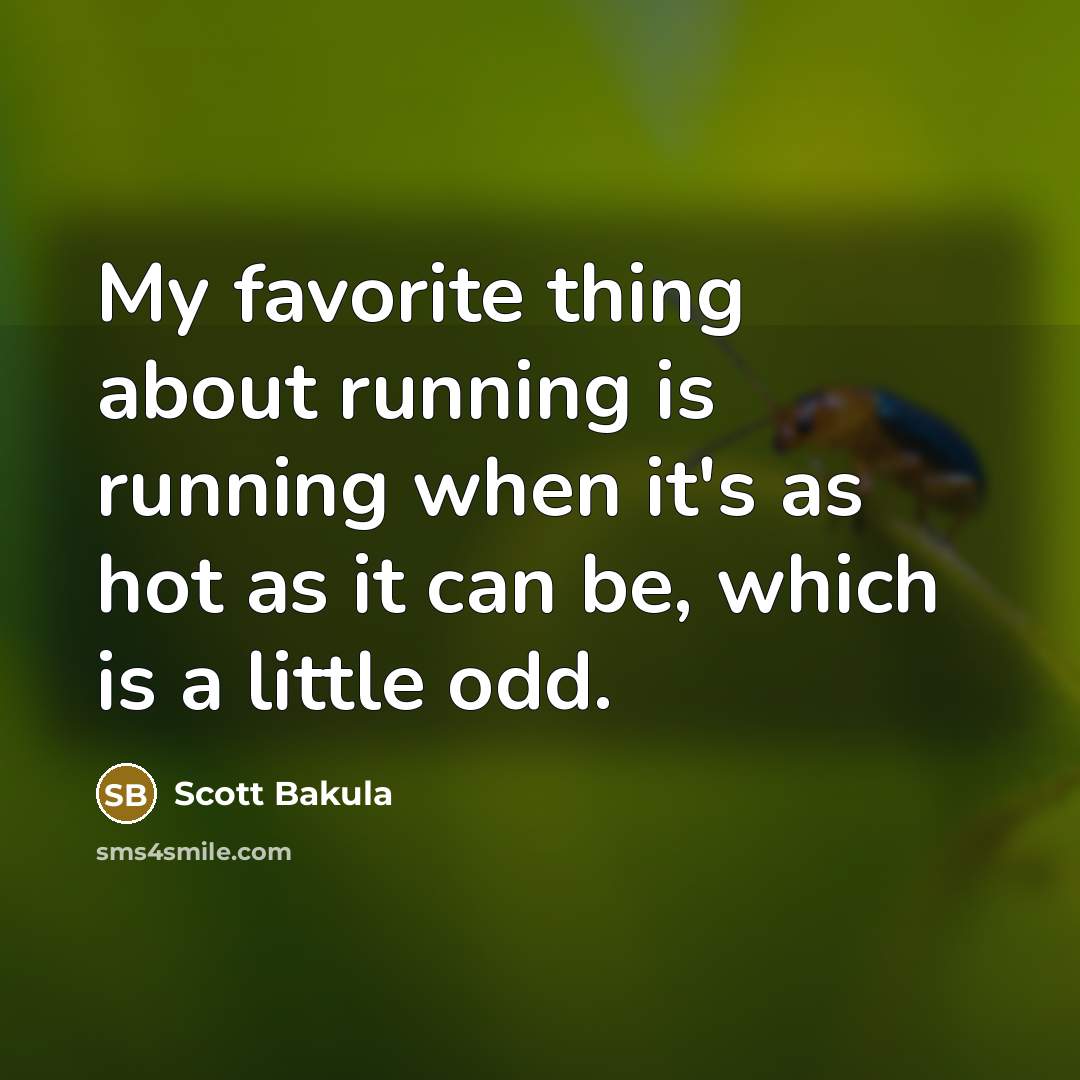 “My favorite thing about running is running when it's as…” quote by Scott Bakula