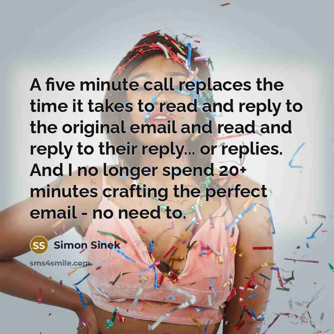 “A five minute call replaces the time it takes to…” quote by Simon Sinek