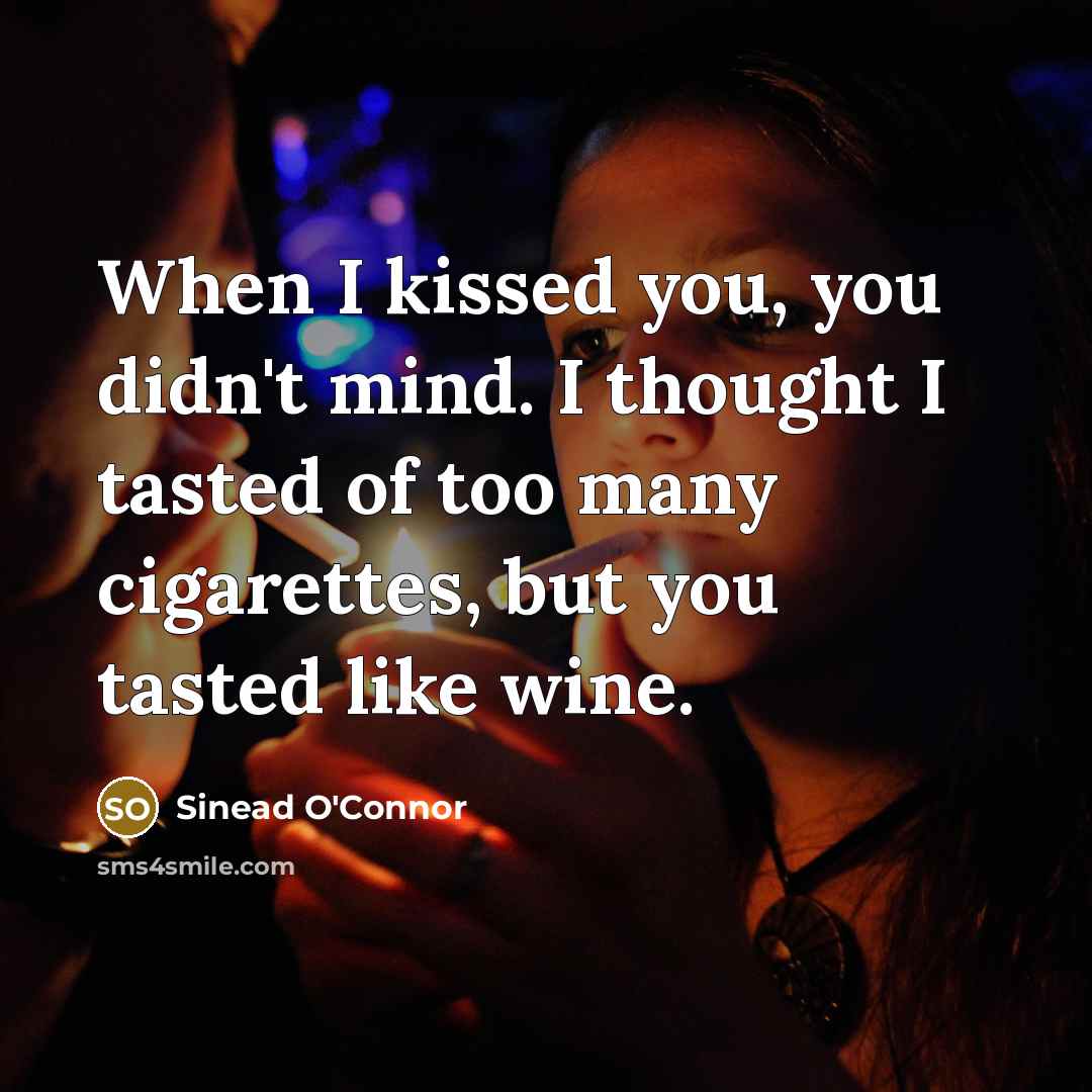 “When I kissed you, you didn't mind. I thought I…” quote by Sinead O'Connor