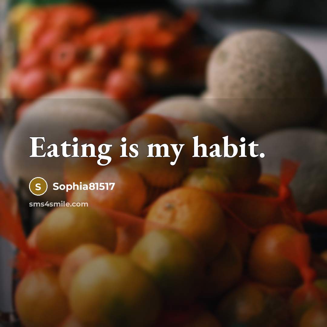 “Eating is my habit.…” quote by Sophia81517