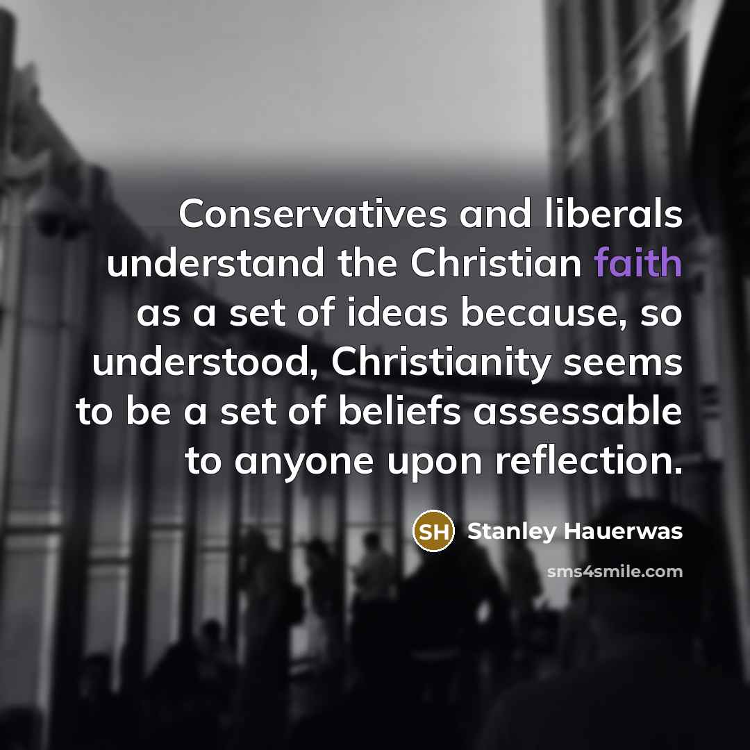 “Conservatives and liberals understand the Christian faith as a set…” quote by Stanley Hauerwas