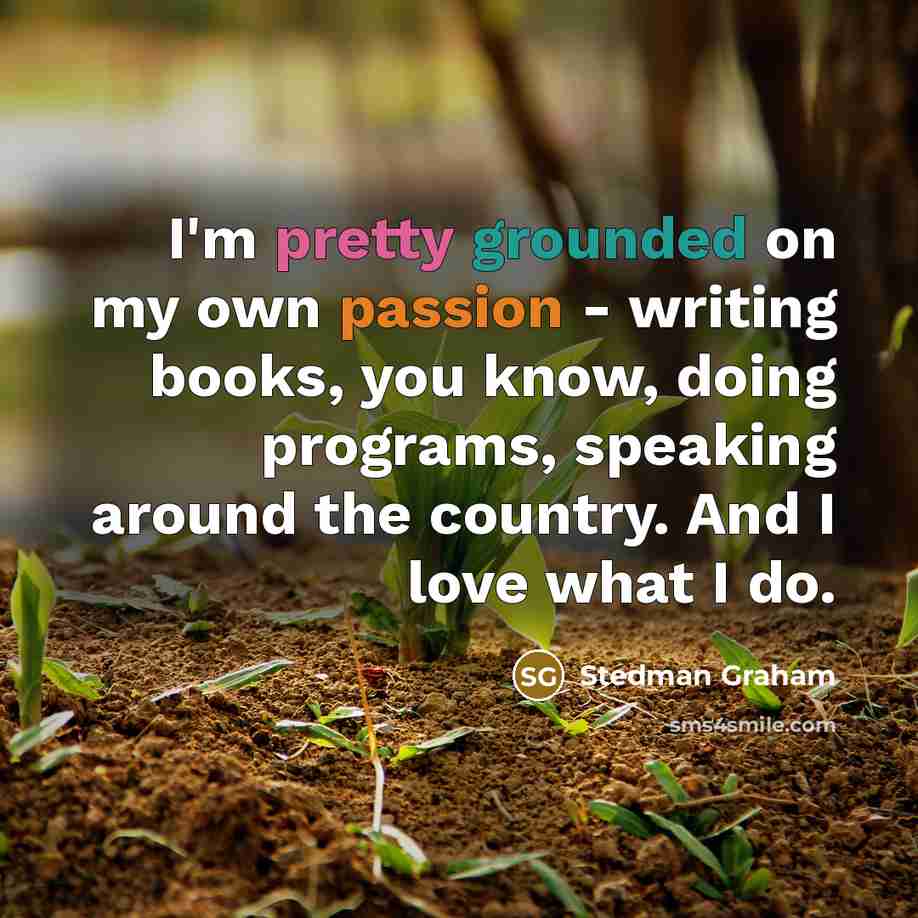 “I'm pretty grounded on my own passion - writing books,…” quote by Stedman Graham