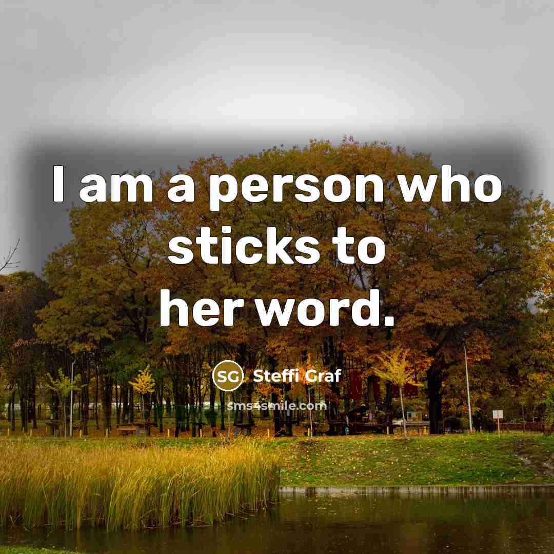 “I am a person who sticks to her word.…” quote by Steffi Graf
