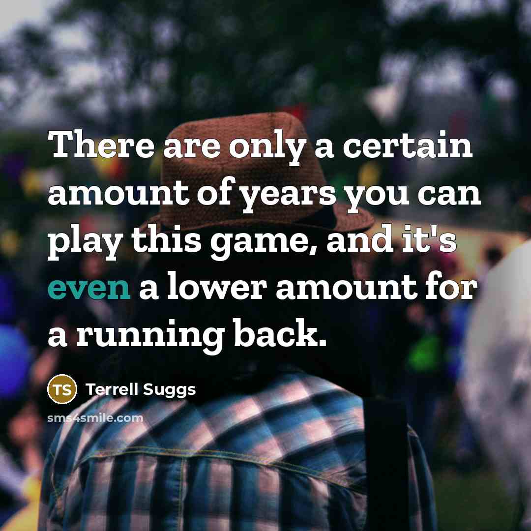 “There are only a certain amount of years you can…” quote by Terrell Suggs