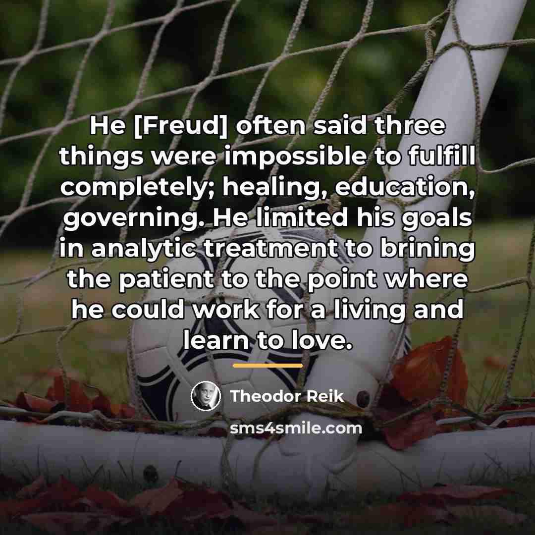 “He [Freud] often said three things were impossible to fulfill…” quote by Theodor Reik