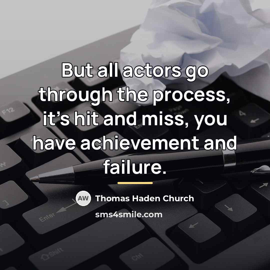 “But all actors go through the process, it's hit and…” quote by Thomas Haden Church