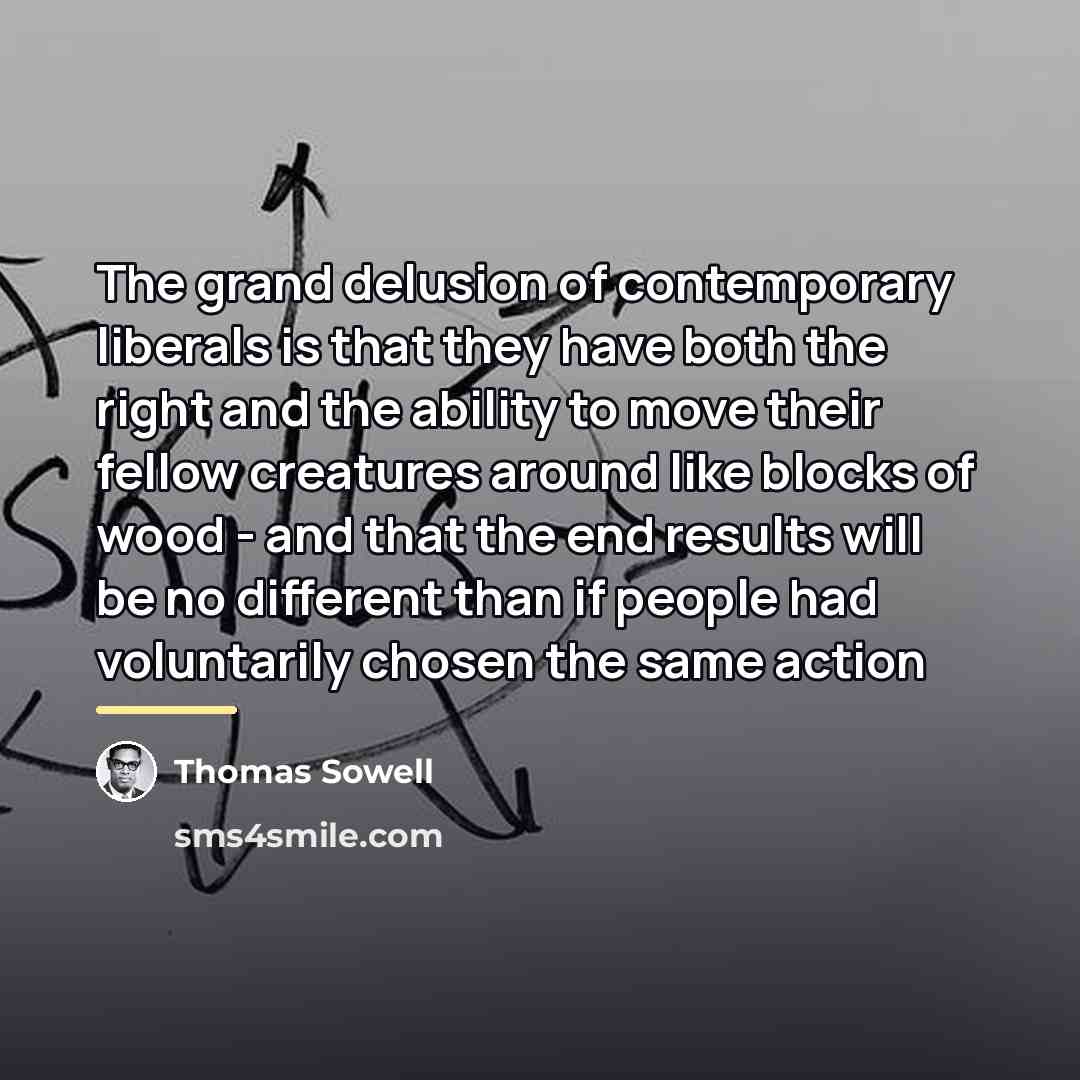 “The grand delusion of contemporary liberals is that they have…” quote by Thomas Sowell