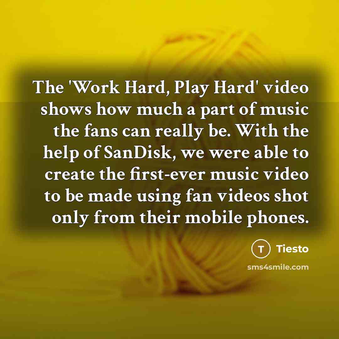 “The 'Work Hard, Play Hard' video shows how much a…” quote by Tiesto
