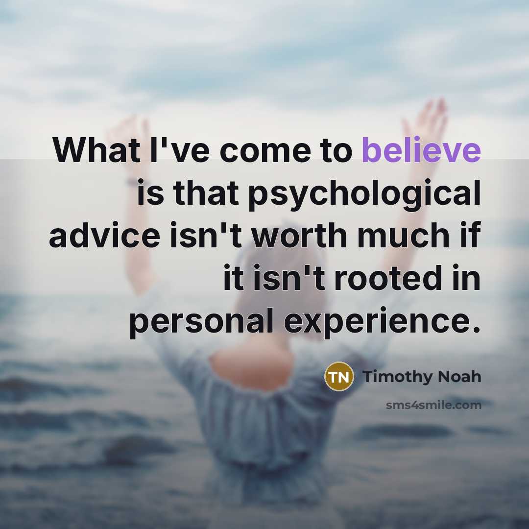 “What I've come to believe is that psychological advice isn't…” quote by Timothy Noah