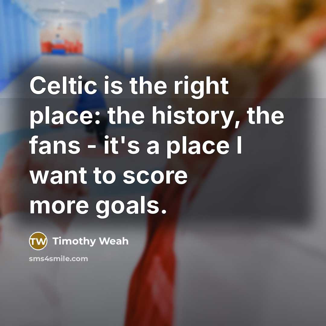 “Celtic is the right place: the history, the fans -…” quote by Timothy Weah