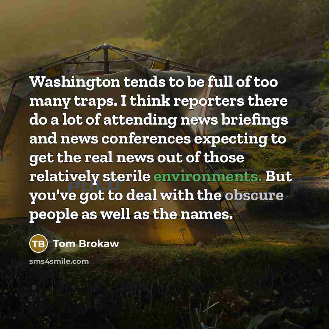 “Washington tends to be full of too many traps. I…” quote by Tom Brokaw