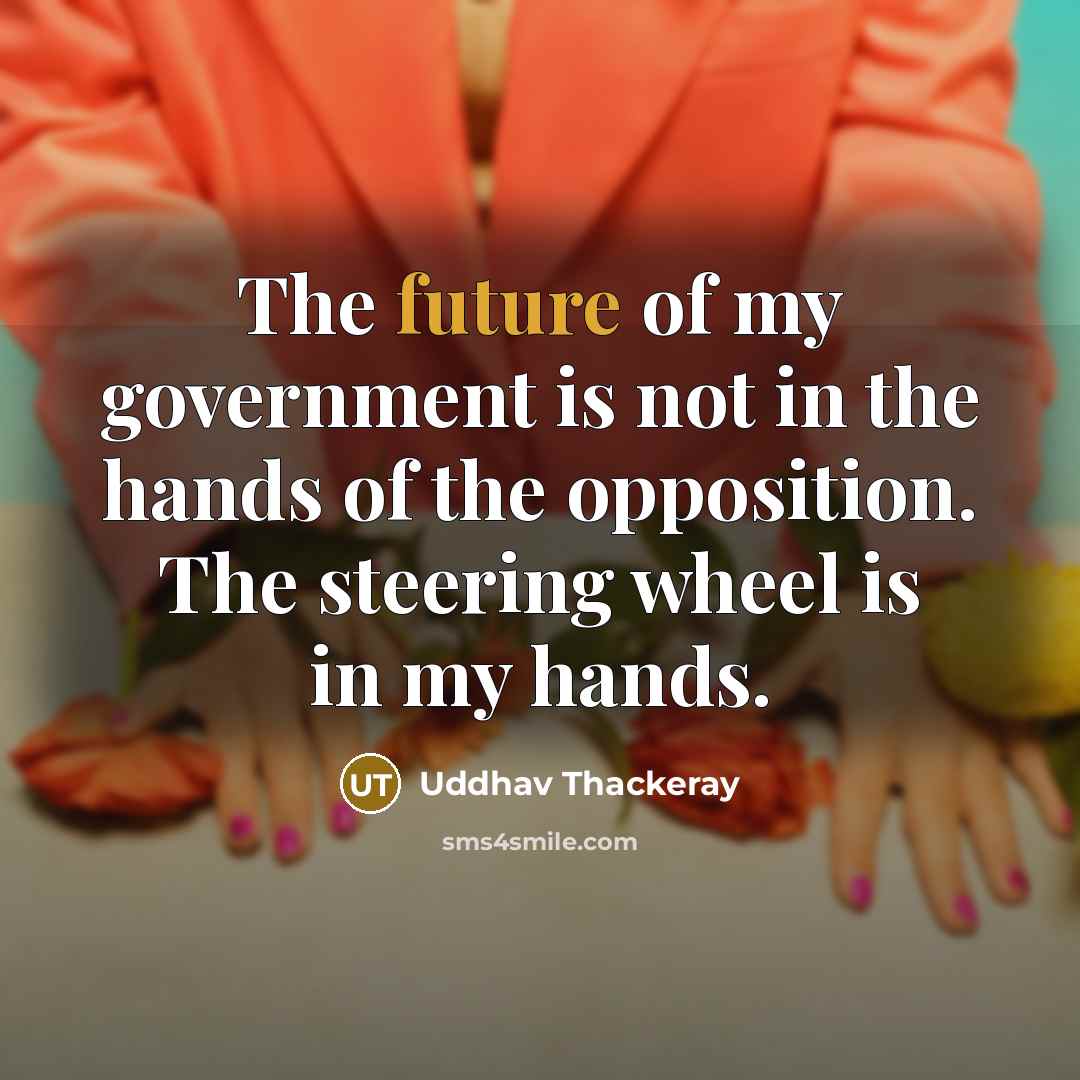 “The future of my government is not in the hands…” quote by Uddhav Thackeray