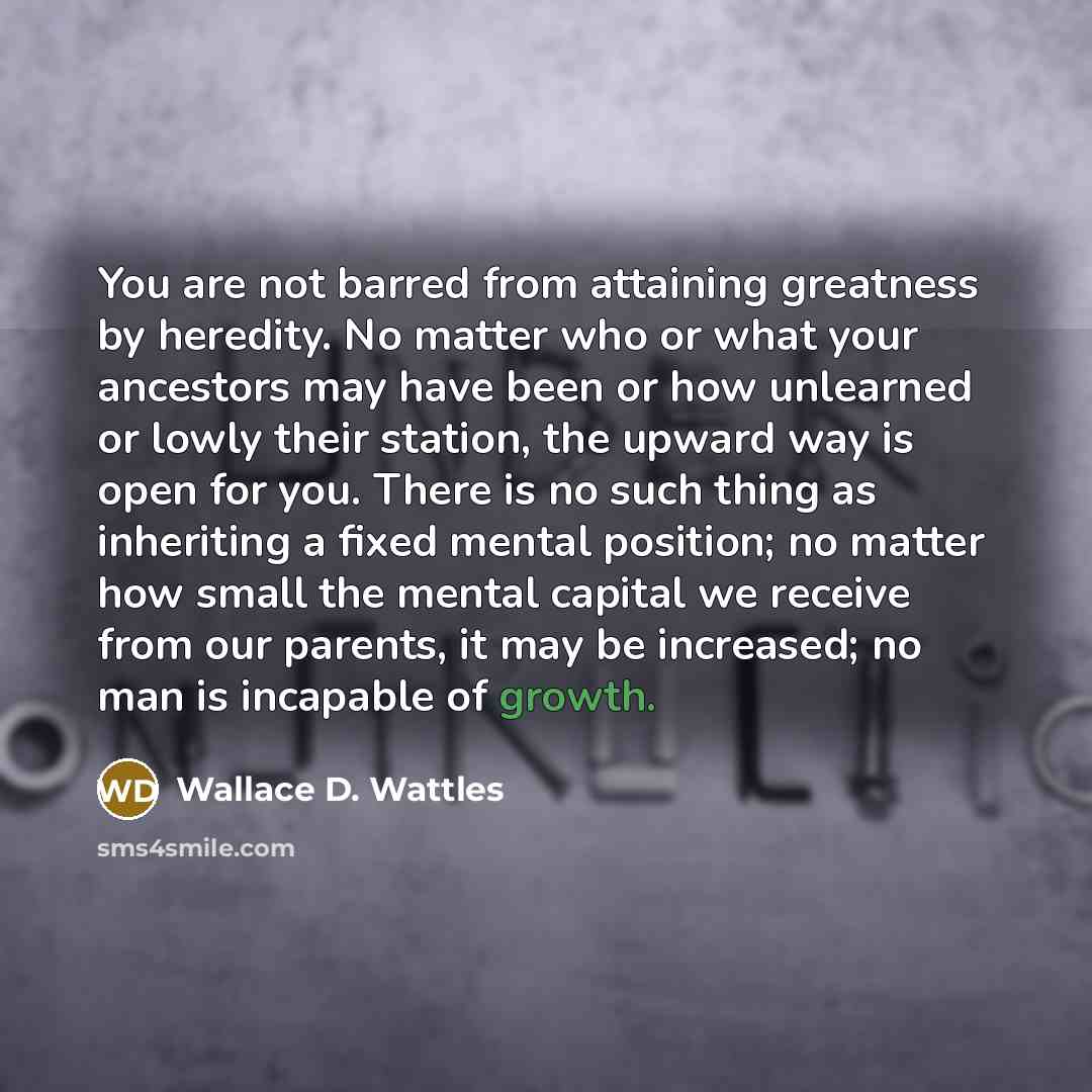“You are not barred from attaining greatness by heredity. No…” quote by Wallace D. Wattles