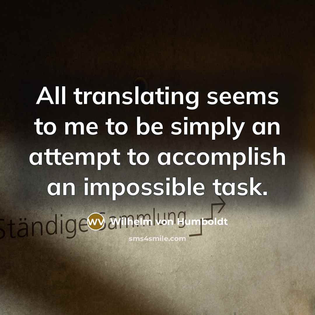 “All translating seems to me to be simply an attempt…” quote by Wilhelm von Humboldt